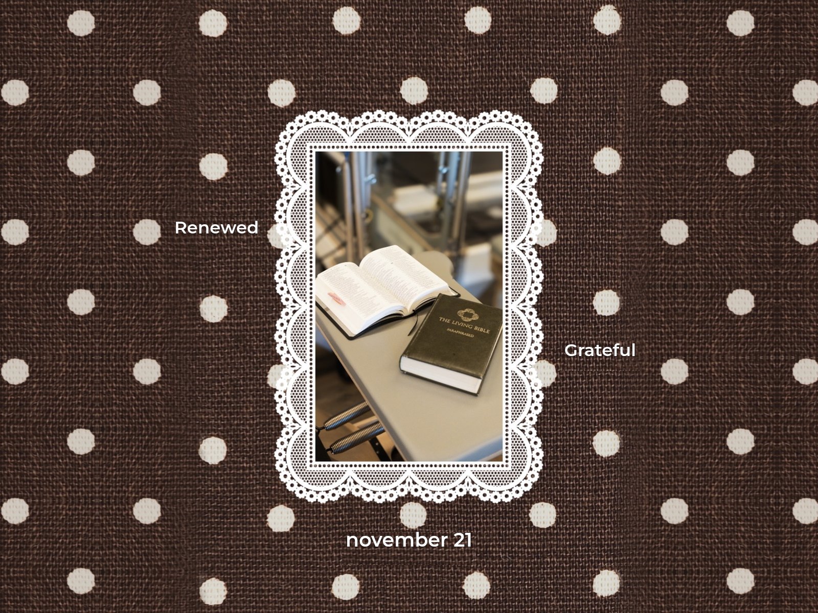 Renewed and Grateful, November 21: an open Bible on a reformer inside a lace frame